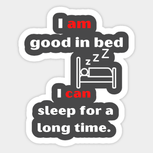 I'm good in bed... i can sleep a long time. Sticker